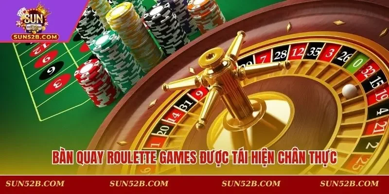 Bàn quay Roulette games được tái hiện chân thực