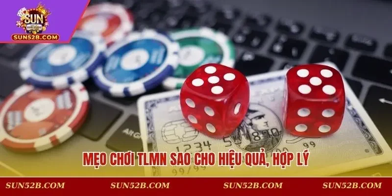 Mẹo chơi TLMN sao cho hiệu quả, hợp lý